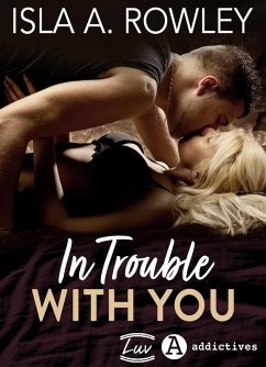 In Trouble with You (eBook, ePUB) - A. Rowley, Isla In Trouble with You (eBook, ePUB) - A. Rowley, Isla