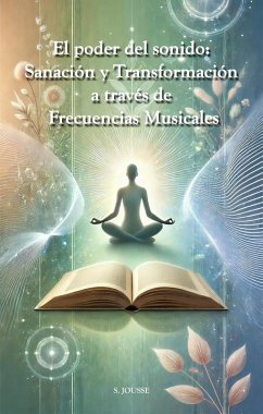 El poder del sonido: sanación y transformación a través de frecuencias musicales (eBook, ePUB) - Jousse, S. El poder del sonido: sanación y transformación a través de frecuencias musicales (eBook, ePUB) - Jousse, S.