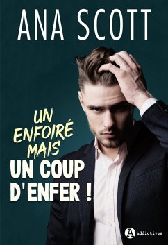Un enfoiré mais un coup d'enfer ! (eBook, ePUB) - Scott, Ana
