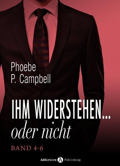 Ihm widerstehen ... oder nicht, band 4-6 (eBook, ePUB) - P. Campbell, Phoebe Ihm widerstehen ... oder nicht, band 4-6 (eBook, ePUB) - P. Campbell, Phoebe