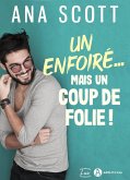 Un enfoiré... mais un coup de folie ! (eBook, ePUB)