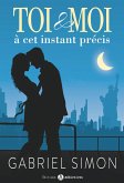 Toi & Moi, à cet instant précis (eBook, ePUB) Toi & Moi, à cet instant précis (eBook, ePUB)