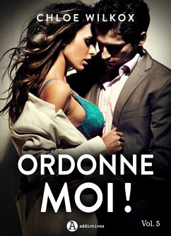 Ordonne-moi ! Vol. 5 (eBook, ePUB) - Wilkox, Chloe Ordonne-moi ! Vol. 5 (eBook, ePUB) - Wilkox, Chloe