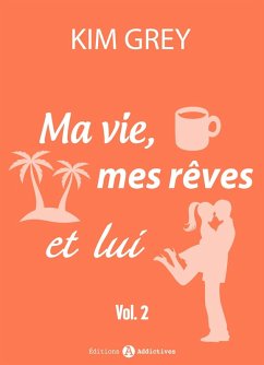 Ma vie, mes rêves et lui - 2 (eBook, ePUB) - Grey, Kim