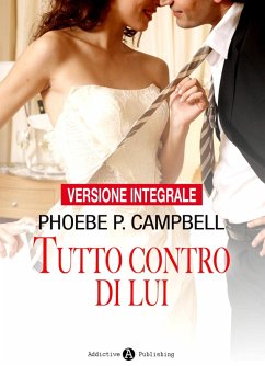 Tutto contro di lui (eBook, ePUB) - P. Campbell, Phoebe
