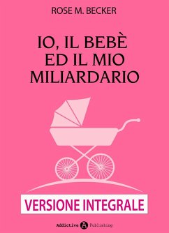 Cover Io, il bebè ed il mio miliardario (eBook, ePUB)