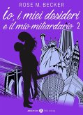 Io, i miei desideri e il mio miliardario - Vol. 2 (eBook, ePUB)