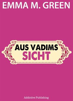 Aus Vadims Sicht (eBook, ePUB) - Green, Emma Aus Vadims Sicht (eBook, ePUB) - Green, Emma