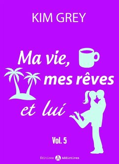 Ma vie, mes rêves et lui - 5 (eBook, ePUB) - Grey, Kim