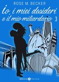 Io, i miei desideri e il mio miliardario - Vol. 3 (eBook, ePUB)