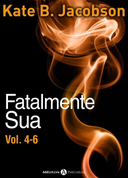 Fatalmente sua - Vol. 4-6 (eBook, ePUB) Fatalmente sua - Vol. 4-6 (eBook, ePUB)