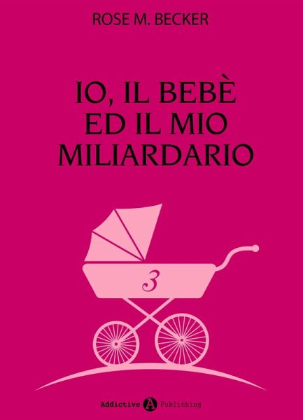 Io, il bebè ed il mio miliardario - vol. 3 (eBook, ePUB) Io, il bebè ed il mio miliardario - vol. 3 (eBook, ePUB)