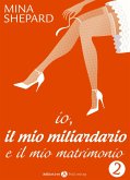 Io, il mio miliardario e il mio matrimonio - 2 (eBook, ePUB)