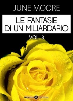 Le fantasie di un miliardario - Vol. 5-6 (eBook, ePUB) - Moore, June Le fantasie di un miliardario - Vol. 5-6 (eBook, ePUB) - Moore, June