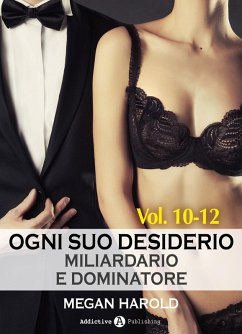 Cover Ogni suo desiderio - Miliardario e dominatore Vol. 10-12 (eBook, ePUB)