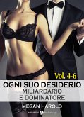 Ogni suo desiderio - Miliardario e dominatore Vol. 4-6 (eBook, ePUB) Ogni suo desiderio - Miliardario e dominatore Vol. 4-6 (eBook, ePUB)