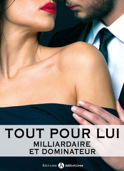 Tout pour lui - 10 (Milliardaire et dominateur) (eBook, ePUB)