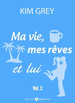 Ma vie, mes rêves et lui - 3 (eBook, ePUB) - Grey, Kim