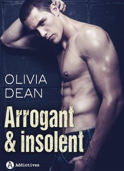 Arrogant & Insolent (eBook, ePUB) - Dean, Olivia Arrogant & Insolent (eBook, ePUB) - Dean, Olivia
