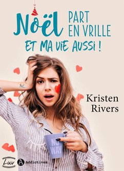Noël part en vrille et ma vie aussi ! (eBook, ePUB) - Rivers, Kristen Noël part en vrille et ma vie aussi ! (eBook, ePUB) - Rivers, Kristen