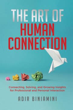 Cover The Art of Human Connection: Connecting, Solving, and Growing Insights for Professional and Personal Interaction (eBook, ePUB)