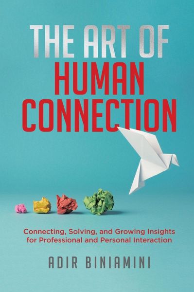 The Art of Human Connection: Connecting, Solving, and Growing Insights for Professional and Personal Interaction (eBook, ePUB) The Art of Human Connection: Connecting, Solving, and Growing Insights for Professional and Personal Interaction (eBook, ePUB)