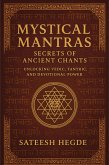 Mystical Mantras: Secrets of Ancient Chants: Unlocking Vedic, Tantric, and Devotional Power (eBook, ePUB) Mystical Mantras: Secrets of Ancient Chants: Unlocking Vedic, Tantric, and Devotional Power (eBook, ePUB)