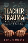 Teacher Trauma Mental Health Survival in America's Broken Schools (eBook, ePUB) Teacher Trauma Mental Health Survival in America's Broken Schools (eBook, ePUB)