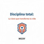 Disciplina Total:Cómo entrenar tu mente, vencer la procrastinación y lograr una vida de enfoque y resultados (eBook, ePUB)