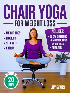 Chair Yoga for Weight Loss & Toning:The 28-Day Plan to Burn Fat and Sculpt Your Body from Your Seat (eBook, ePUB) Cover Chair Yoga for Weight Loss & Toning:The 28-Day Plan to Burn Fat and Sculpt Your Body from Your Seat (eBook, ePUB)