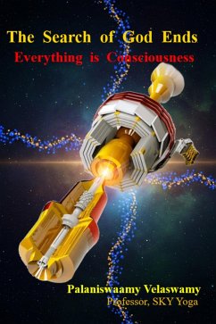 The Search of God Ends - Everything is Consciousness (eBook, ePUB) - Velaswamy, Palaniswaamy