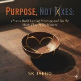 Purpose, Not Fixes: Mastery, Service, and Escaping Self-HelpBurnout (eBook, ePUB) Purpose, Not Fixes: Mastery, Service, and Escaping Self-HelpBurnout (eBook, ePUB)