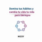 Domina tus Hábitos Positivos :Cómo transformar tu vida con rutinas efectivas y disciplina duradera (eBook, ePUB)