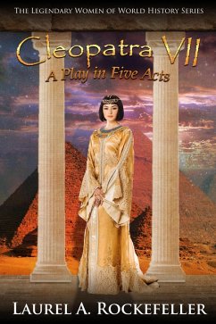 Cover Cleopatra VII: A Play in Five Acts (Legendary Women of World History Dramas, #9) (eBook, ePUB)