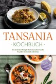 Tansania Kochbuch: Die leckersten Rezepte der tansanischen Küche für jeden Geschmack und Anlass - inkl. Brotrezepten, Fingerfood, Dips & Getränken (eBook, ePUB)