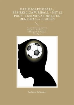 Kreisligafußball / Bezirksligafußball - Mit 12 Profi-Trainingseinheiten den Erfolg sichern (eBook, ePUB) Kreisligafußball / Bezirksligafußball - Mit 12 Profi-Trainingseinheiten den Erfolg sichern (eBook, ePUB)