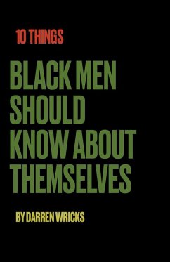 10 Things Black Men Should Know About Themselves (eBook, ePUB) - Wricks, Darren Darren A 10 Things Black Men Should Know About Themselves (eBook, ePUB) - Wricks, Darren Darren A