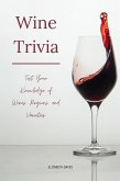 Wine Trivia: Test Your Knowledge of Wines, Regions, and Varieties (eBook, ePUB) Wine Trivia: Test Your Knowledge of Wines, Regions, and Varieties (eBook, ePUB)