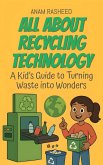 All About Recycling Technology: A Kid's Guide to Turning Waste into Wonders (Knowledge Books For Kids, #38) (eBook, ePUB)