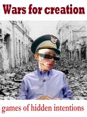 Wars for Creation Games of Hidden Intentions (eBook, ePUB)