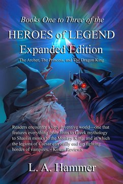 Cover Books One to Three of the Heroes of Legend; Expanded Edition: The Archer, The Princess, and The Dragon King (Books of Heroes of Legend Collection, #6) (eBook, ePUB)