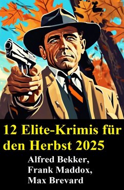 12 Elite-Krimis für den Herbst 2025 (eBook, ePUB) - Bekker, Alfred; Maddox, Frank; Brevard, Max