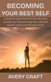Becoming Your Best Self: A Guide to Daily Practices for Personal Growth and Transforming Your Life with Simple Habits and Mindset Shifts (eBook, ePUB) Becoming Your Best Self: A Guide to Daily Practices for Personal Growth and Transforming Your Life with Simple Habits and Mindset Shifts (eBook, ePUB)