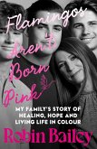 Flamingos Aren't Born Pink: A moving and uplifting memoir on heartbreak, grief and finding joy, by Brisbane radio personality and podcaster (eBook, ePUB)