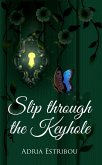 Slip Through the Keyhole (eBook, ePUB) Slip Through the Keyhole (eBook, ePUB)