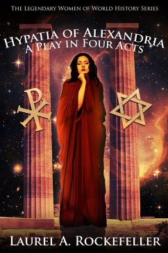 Cover Hypatia of Alexandria: A Play in Four Acts (Legendary Women of World History Dramas, #8) (eBook, ePUB)