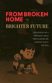 From Broken Home to Brighter Future: The Journey of a Divorced Child Who Learned His Father's Silent Battles (eBook, ePUB) From Broken Home to Brighter Future: The Journey of a Divorced Child Who Learned His Father's Silent Battles (eBook, ePUB)