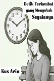 Detik Terlambat yang Mengubah Segalanya (eBook, ePUB) Detik Terlambat yang Mengubah Segalanya (eBook, ePUB)