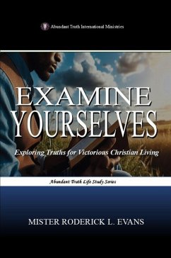 Examine Yourelves: Exploring Truths for Victorious Christian Living (Abundant Truth Life Study Series, #4) (eBook, ePUB) Cover Examine Yourelves: Exploring Truths for Victorious Christian Living (Abundant Truth Life Study Series, #4) (eBook, ePUB)