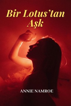 Bir Lotus'tan Ask (eBook, ePUB) - Namroe, Annie Bir Lotus'tan Ask (eBook, ePUB) - Namroe, Annie